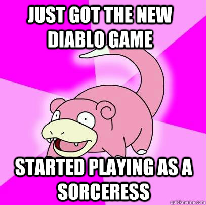 Just got the new diablo game started playing as a sorceress  Slowpoke