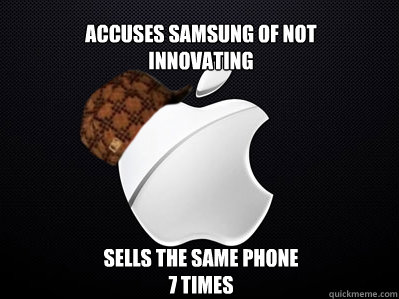 accuses samsung of not innovating sells the same phone 7 times - accuses samsung of not innovating sells the same phone 7 times  Scumbag Apple