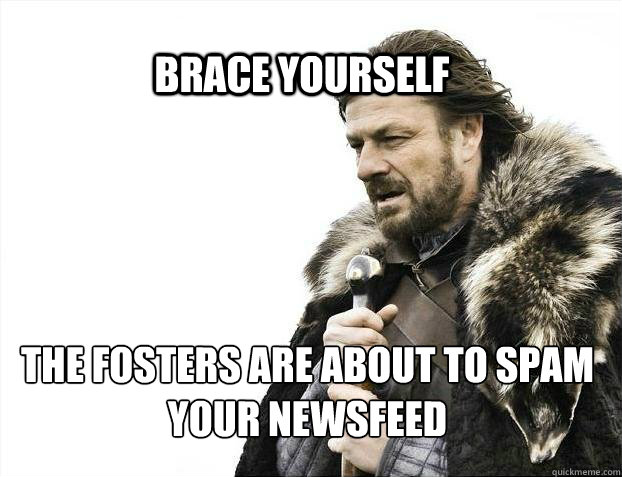 BRACE YOURSELf THE FOSTERS ARE ABOUT TO SPAM YOUR NEWSFEED   BRACE YOURSELF SOLO QUEUE