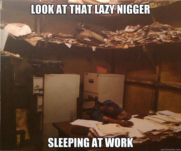 Look at that lazy nigger Sleeping at work  Lazy Nigger