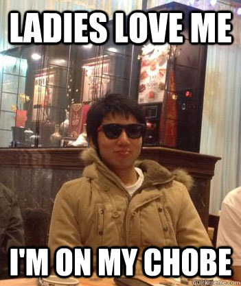 LADIES LOVE ME I'M ON MY CHOBE  