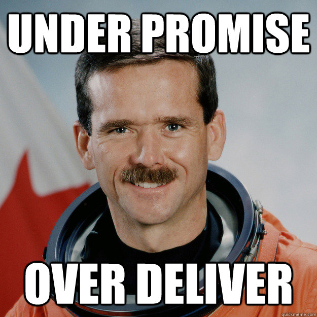 under promise over deliver - under promise over deliver  Good Guy OP ColChrisHadfield