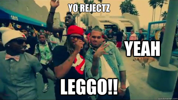 yo rejectz

 leggo!! yeah - yo rejectz

 leggo!! yeah  Misc