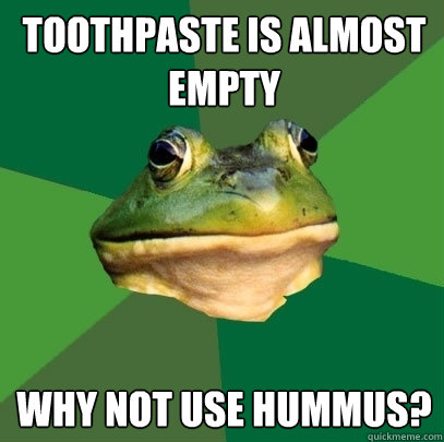 toothpaste is almost empty why not use hummus?  Foul Bachelor Frog