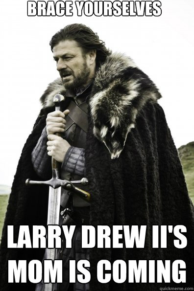Brace Yourselves Larry Drew II's Mom Is Coming - Brace Yourselves Larry Drew II's Mom Is Coming  Game of Thrones