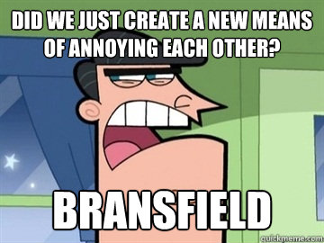 Did we just create a new means of annoying each other? Bransfield   Dinkleberg