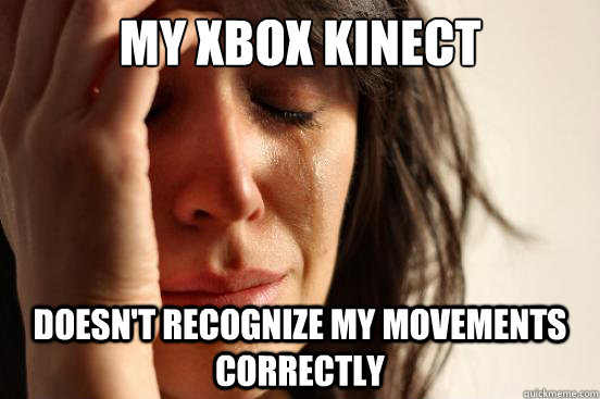 My XBOX Kinect  doesn't recognize my movements correctly  First World Problems