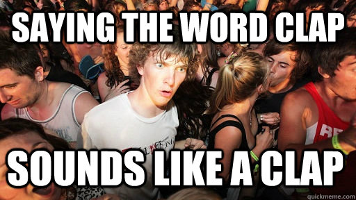 saying The word clap sounds like a clap  Sudden Clarity Clarence