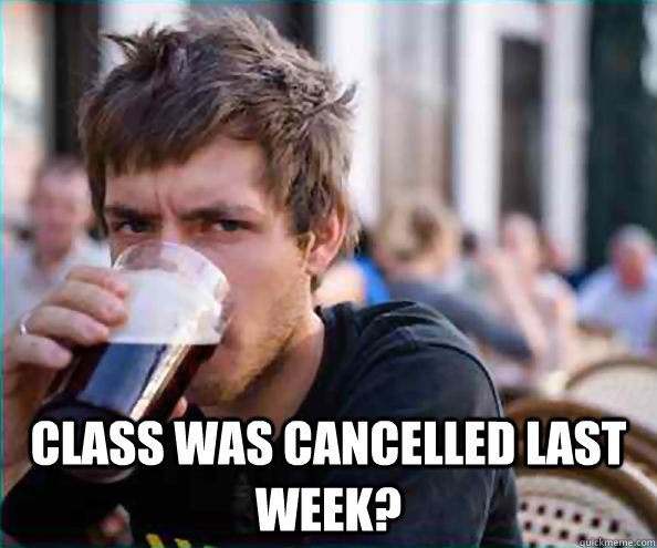  class was cancelled last week?  College Senior