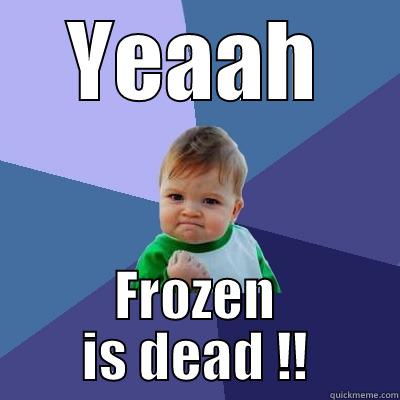 YEAAH FROZEN IS DEAD !! Success Kid