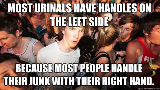 most urinals have handles on the left side because most people handle their junk with their right hand.  Sudden Clarity Clarence