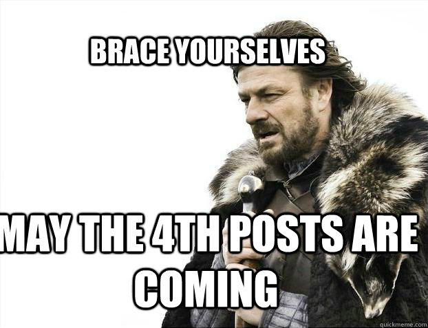 BRACE YOURSELves May the 4th posts are coming  BRACE YOURSELF SOLO QUEUE