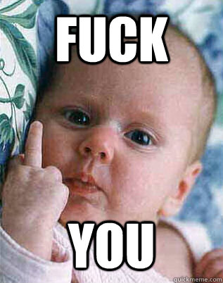 fuck you - fuck you  Baby saying bad word