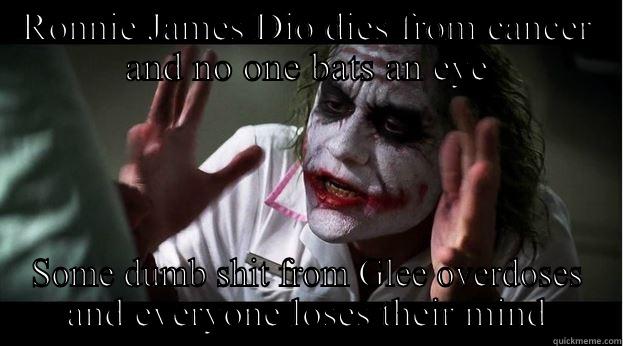 RONNIE JAMES DIO DIES FROM CANCER AND NO ONE BATS AN EYE SOME DUMB SHIT FROM GLEE OVERDOSES AND EVERYONE LOSES THEIR MIND Joker Mind Loss