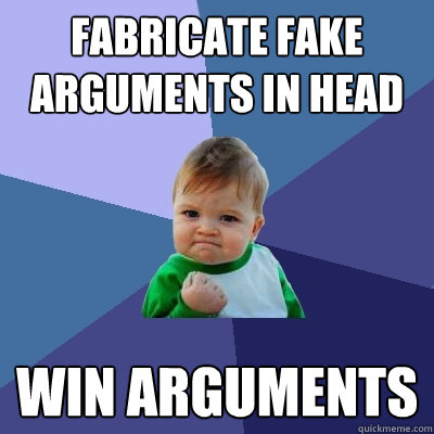 fabricate fake arguments in head win arguments  Success Kid