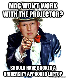 Mac won't work with the projector? Should have booked a University Approved laptop  