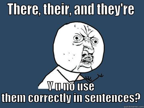 THERE, THEIR, AND THEY'RE Y U NO USE THEM CORRECTLY IN SENTENCES? Y U No