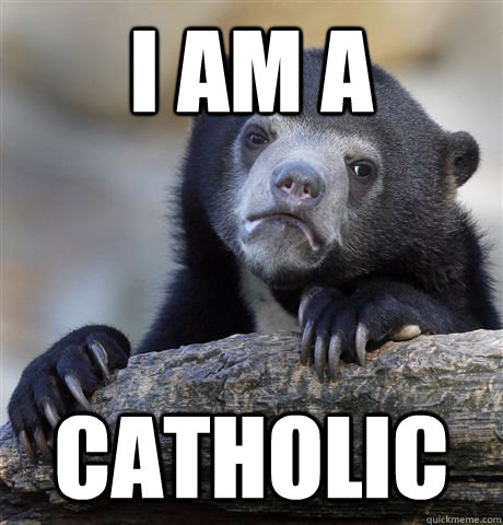 I am a catholic - I am a catholic  Confession Bear