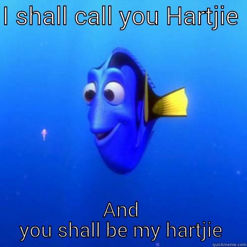 I SHALL CALL YOU HARTJIE  AND YOU SHALL BE MY HARTJIE dory