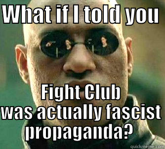 WHAT IF I TOLD YOU  FIGHT CLUB WAS ACTUALLY FASCIST PROPAGANDA?  Matrix Morpheus