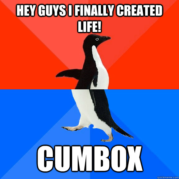 Hey guys I finally created life! Cumbox  Socially Awesome Awkward Penguin
