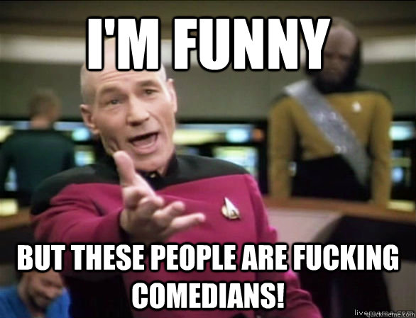 I'm Funny but These people are fucking comedians!  Annoyed Picard HD