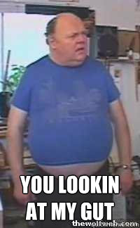  you lookin at my gut
 -  you lookin at my gut
  philcollins