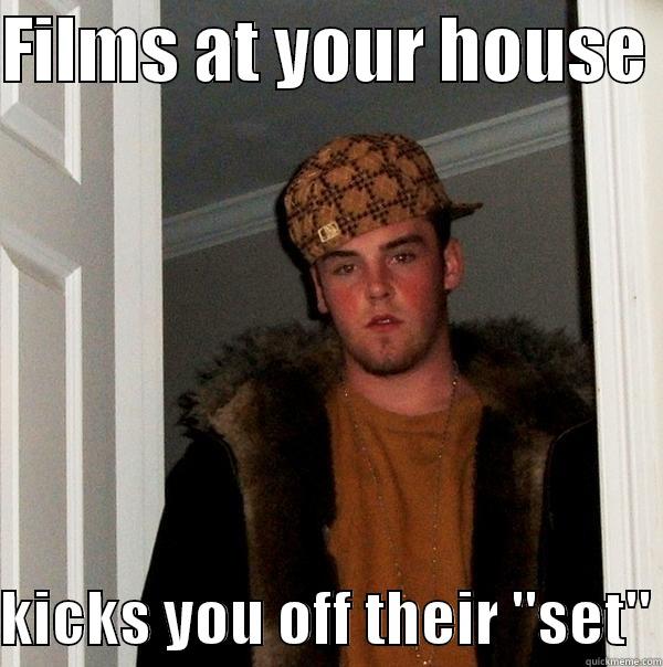 FILMS AT YOUR HOUSE   KICKS YOU OFF THEIR 