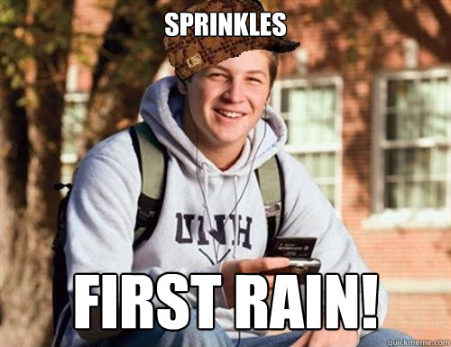 Sprinkles FIRST RAIN!  College Freshman