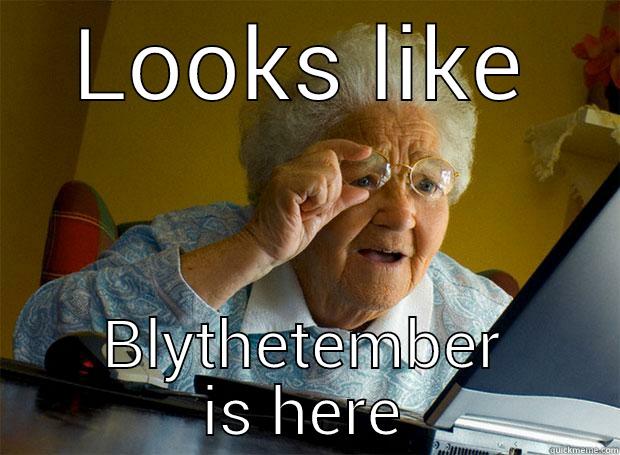 LOOKS LIKE BLYTHETEMBER IS HERE Grandma finds the Internet