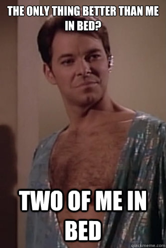 The only thing better than me in bed? Two of me in bed  