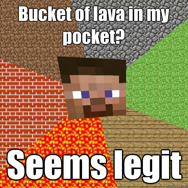 Bucket of lava in my pocket? Seems legit - Bucket of lava in my pocket? Seems legit  Minecraft