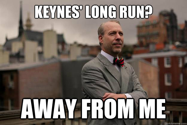 Keynes' long run? away from me  Jeffrey Tucker