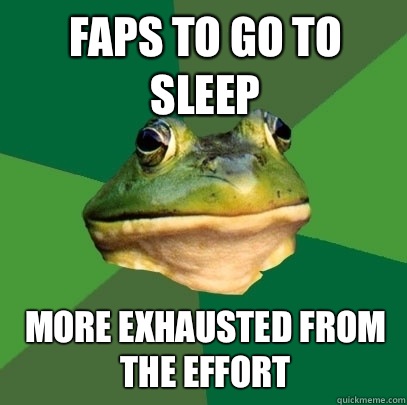Faps to go to sleep More exhausted from the effort  Foul Bachelor Frog