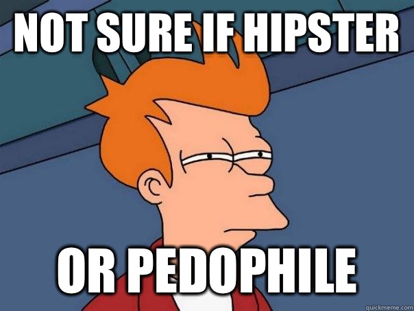 not sure if hipster or pedophile  Futurama Fry