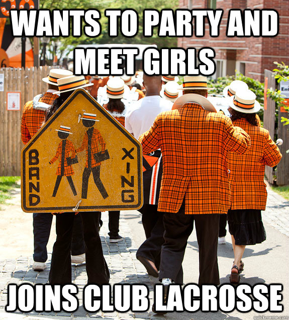 wants to party and meet girls joins club lacrosse  Princeton Problems