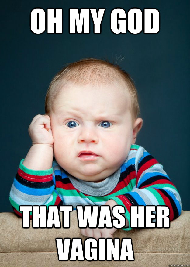 oh my god that was her vagina - oh my god that was her vagina  Misc