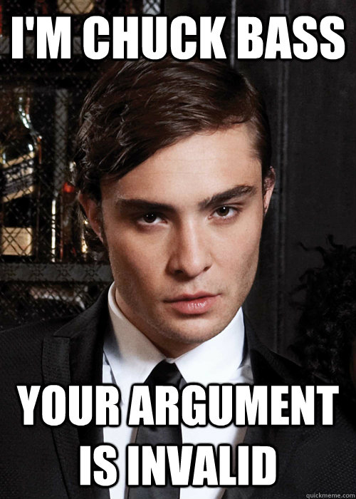 I'm chuck bass your argument is invalid - I'm chuck bass your argument is invalid  Chuck Bass 2