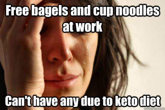 Free bagels and cup noodles at work Can't have any due to keto diet - Free bagels and cup noodles at work Can't have any due to keto diet  Misc