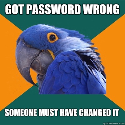 Got password wrong Someone must have changed it  Paranoid Parrot