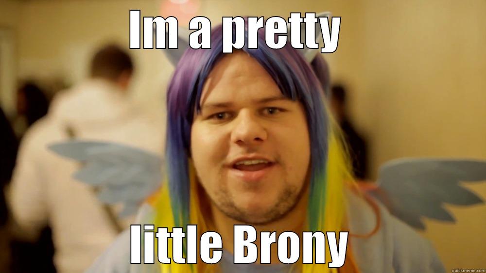 IM A PRETTY  LITTLE BRONY Misc