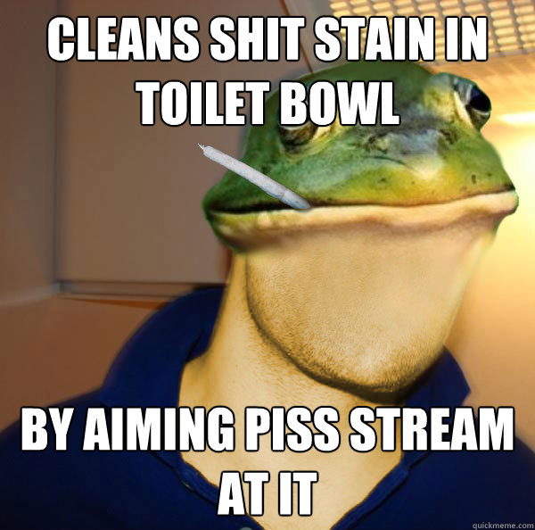 Cleans shit stain in toilet bowl By aiming piss stream at it  