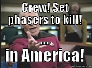 CREW! SET PHASERS TO KILL! ... IN AMERICA! Annoyed Picard