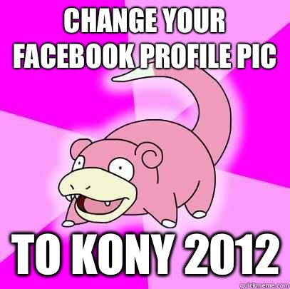 Change your Facebook profile pic To kony 2012  Slowpoke