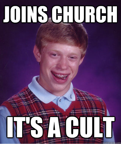 Joins church it's a cult - Joins church it's a cult  Bad Luck Brian