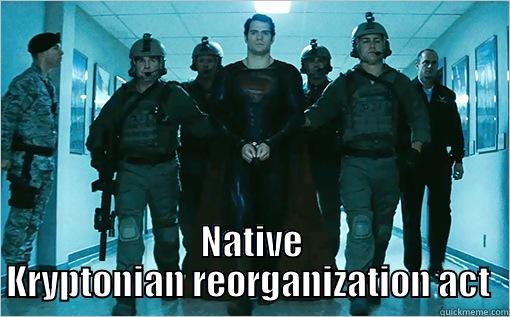  NATIVE KRYPTONIAN REORGANIZATION ACT  Misc