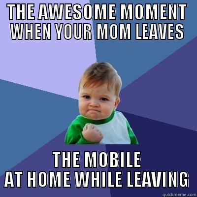 THE AWESOME MOMENT WHEN YOUR MOM LEAVES THE MOBILE AT HOME WHILE LEAVING Success Kid