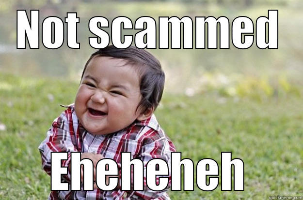 NOT SCAMMED EHEHEHEH Evil Toddler