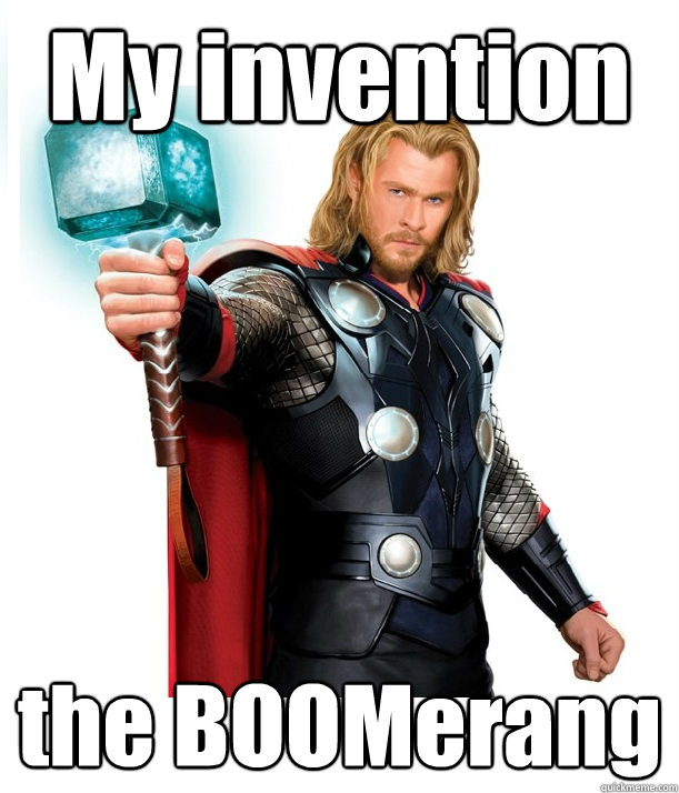 My invention the BOOMerang  Advice Thor