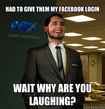 had to give them my facebook login wait why are you laughing? - had to give them my facebook login wait why are you laughing?  Success Chunk